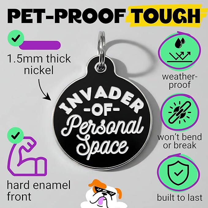 Bad Tags Personalized Dog & Cat ID Tags - Choose from 25+ Tag Designs - Free 5 Lines Custom Engraved - Unique, Cute, Funny, Sassy Pet Tag (Invader of Personal Space - Black, Small (1 inch))